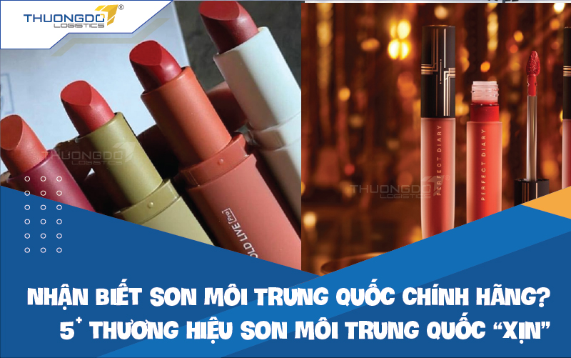 Nhận biết son môi Trung Quốc chính hãng? 14 thương hiệu son môi Trung 