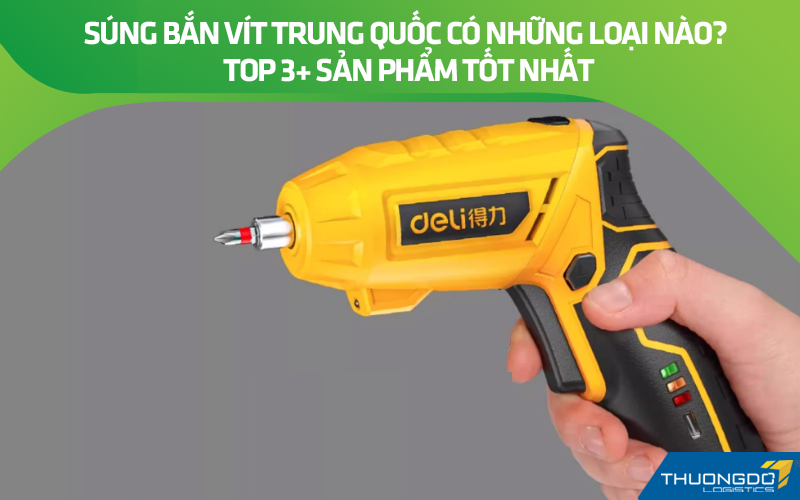 Súng bắn vít Trung Quốc có những loại nào? Top 3+ sản phẩm tốt nhất