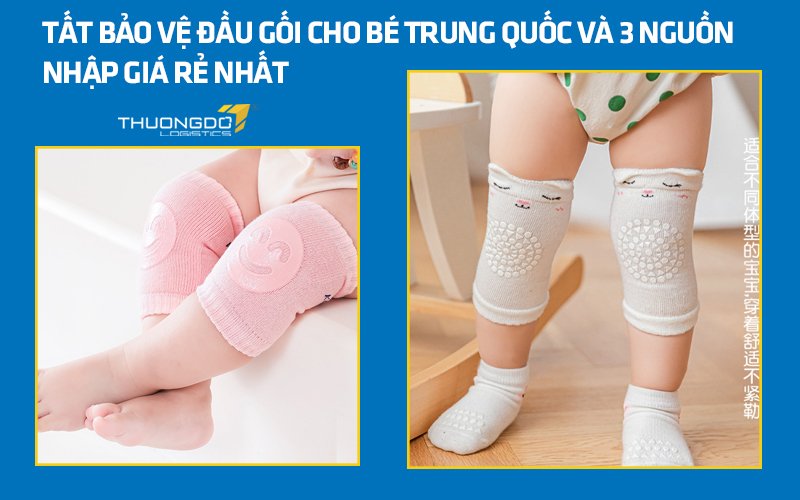Tất bảo vệ đầu gối cho bé Trung Quốc và 3 nguồn nhập giá rẻ nhất
