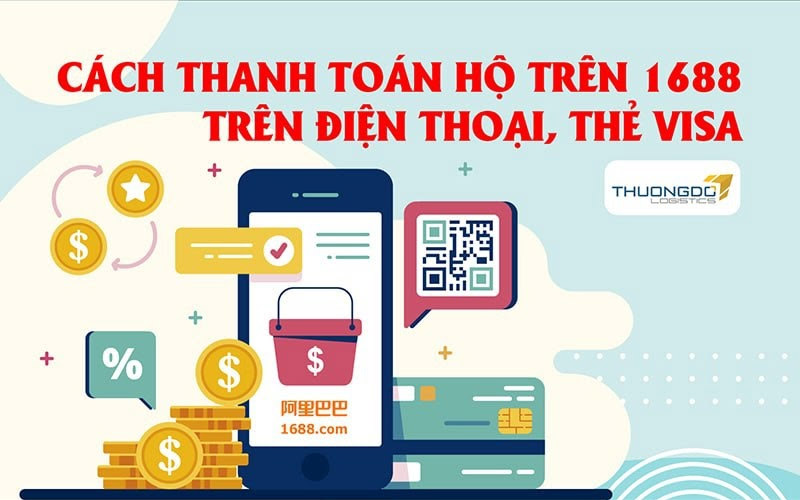 Hướng dẫn cách thanh toán hộ trên 1688 trên điện thoại, thẻ visa