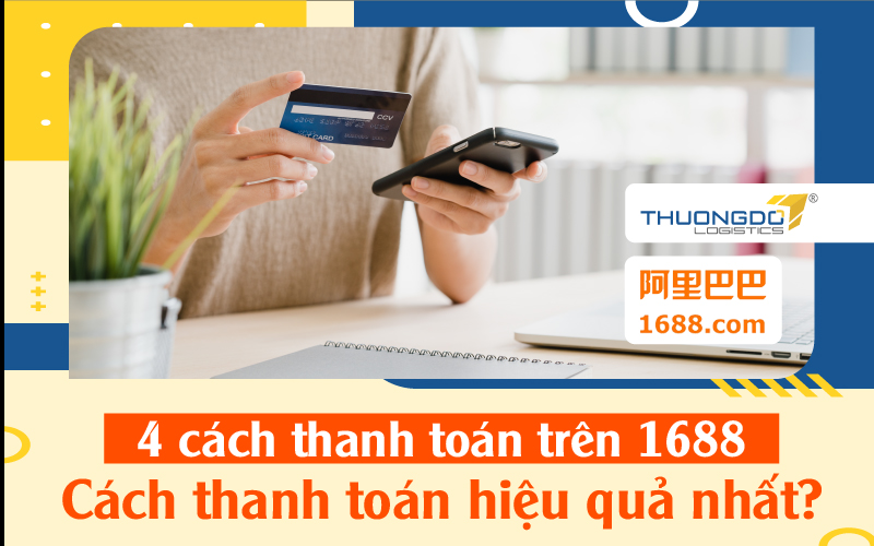 4 Cách thanh toán trên 1688 cực nhanh? Cách thanh toán hiệu quả nhất
