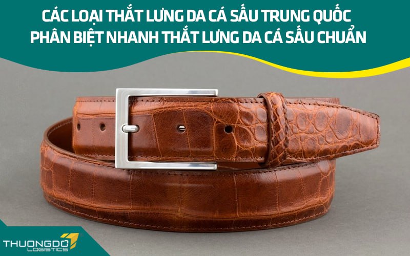 Các loại thắt lưng da cá sấu Trung Quốc - Phân biệt nhanh thắt lưng da
