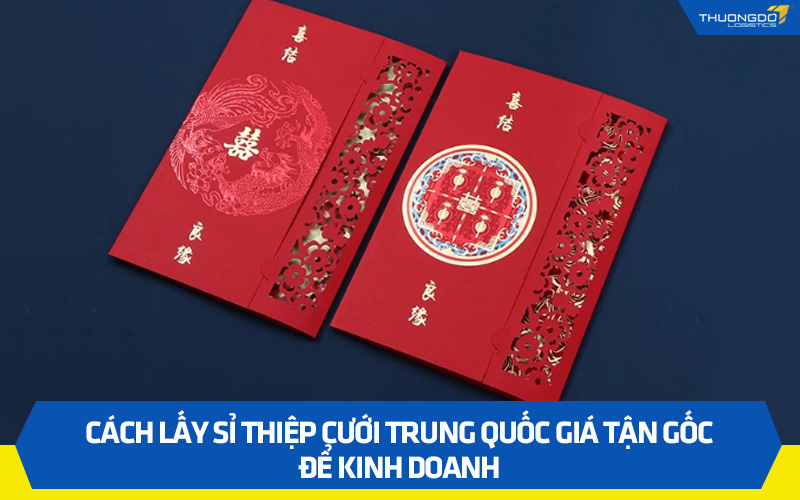 Cách lấy sỉ thiệp cưới Trung Quốc giá tận gốc để kinh doanh