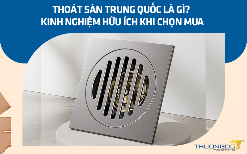 Thoát sàn Trung Quốc là gì? Kinh nghiệm hữu ích khi chọn mua