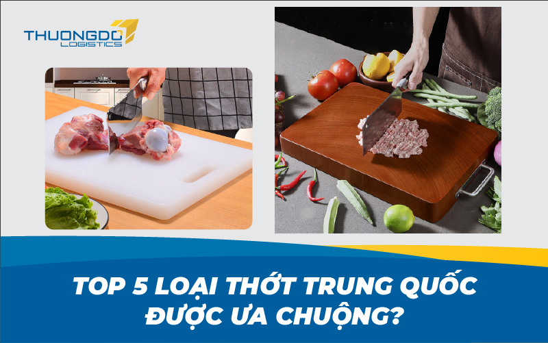 Top 5+ loại thớt Trung Quốc được ưa chuộng? Nhập thớt về Việt Nam thế 