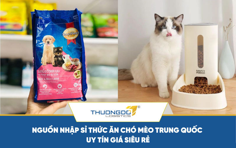Nguồn nhập sỉ thức ăn chó mèo Trung Quốc uy tín giá siêu rẻ