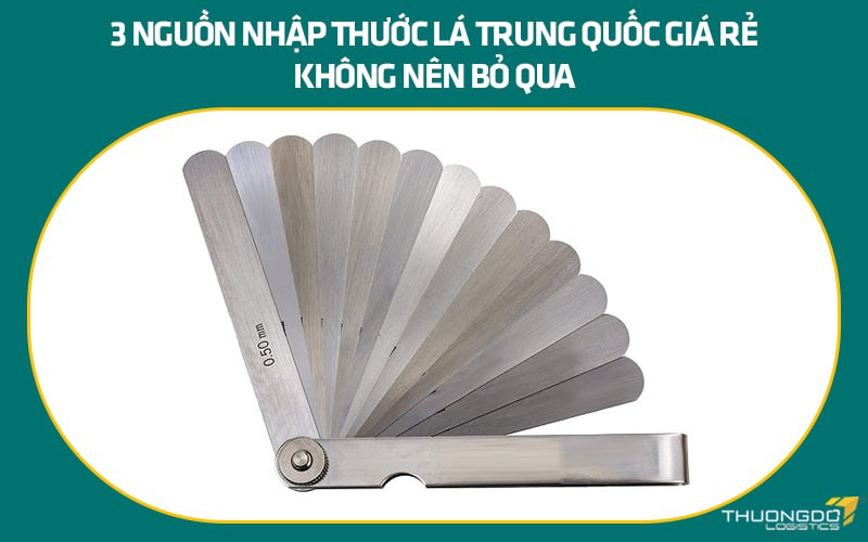 3 nguồn nhập thước lá Trung Quốc giá rẻ không nên bỏ qua