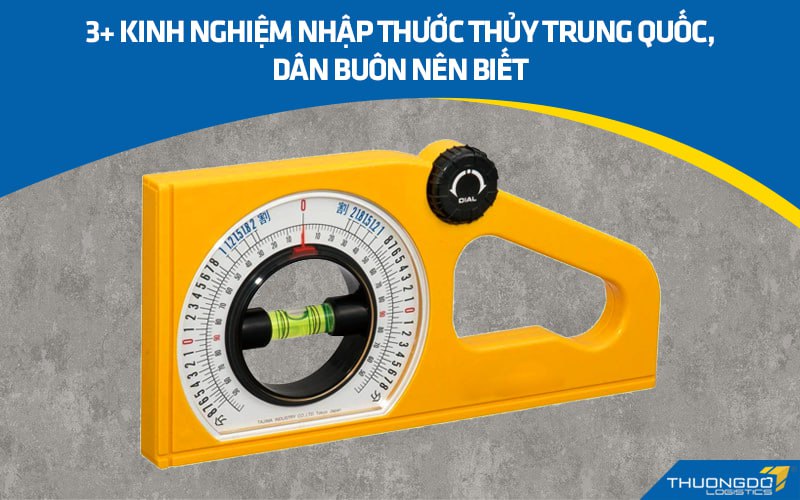 3+ Kinh nghiệm nhập thước thủy Trung Quốc, dân buôn nên biết