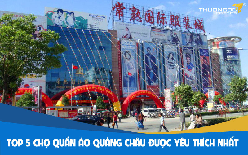 Top 5 chợ quần áo Quảng Châu được yêu thích nhất năm 2024