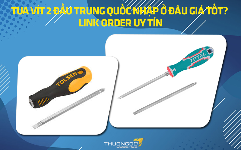 Tua vít 2 đầu Trung Quốc nhập ở đâu giá tốt? Link order uy tín