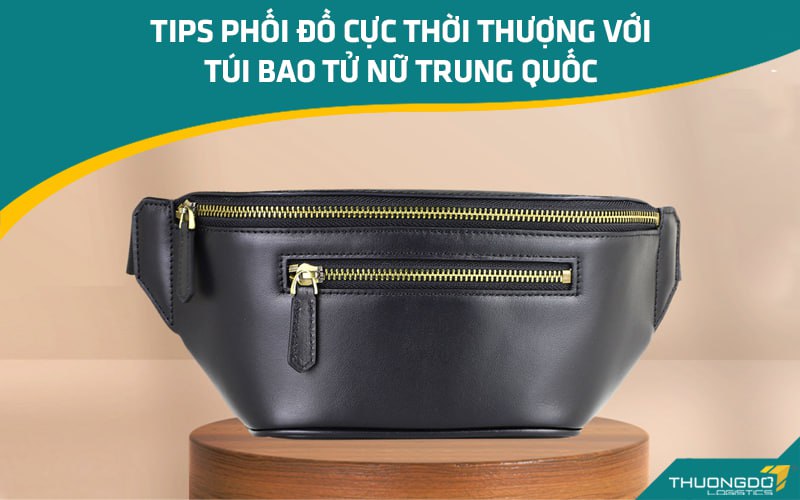Tips phối đồ cực thời thượng với túi bao tử nữ Trung Quốc