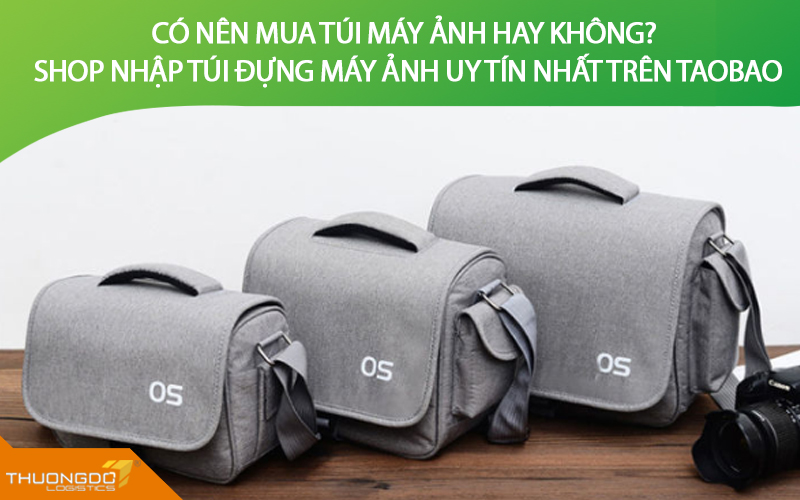Có nên mua túi máy ảnh hay không? Shop nhập túi đựng máy ảnh uy tín nh