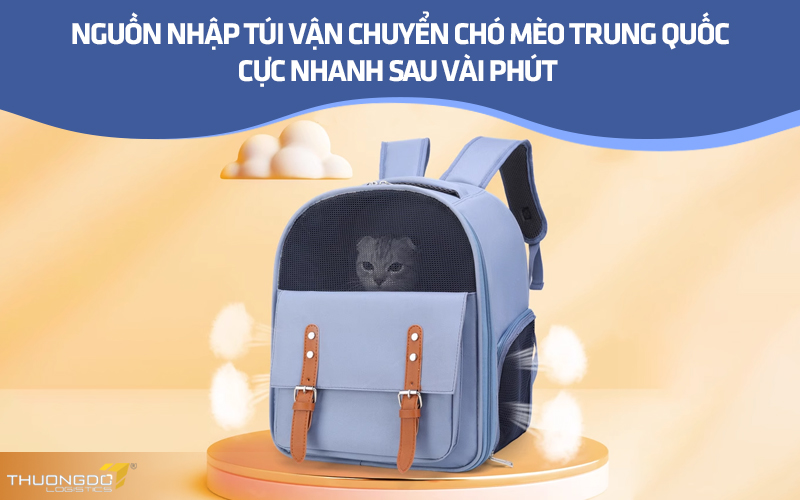 Nguồn nhập túi vận chuyển chó mèo Trung Quốc cực nhanh sau vài phút