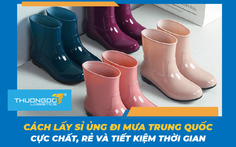 Cách lấy sỉ ủng đi mưa Trung Quốc cực chất, rẻ và tiết kiệm thời gian