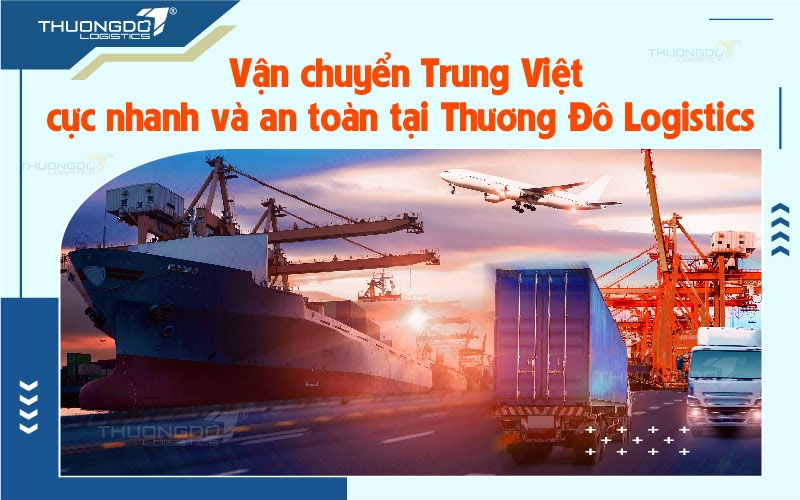 Vận chuyển Trung Việt cực nhanh và an toàn tại [brandname]
