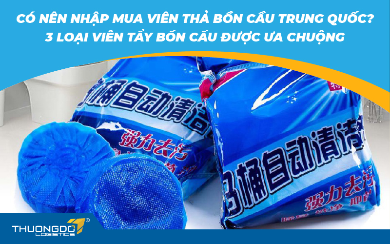 Có nên nhập mua viên thả bồn cầu Trung Quốc? 