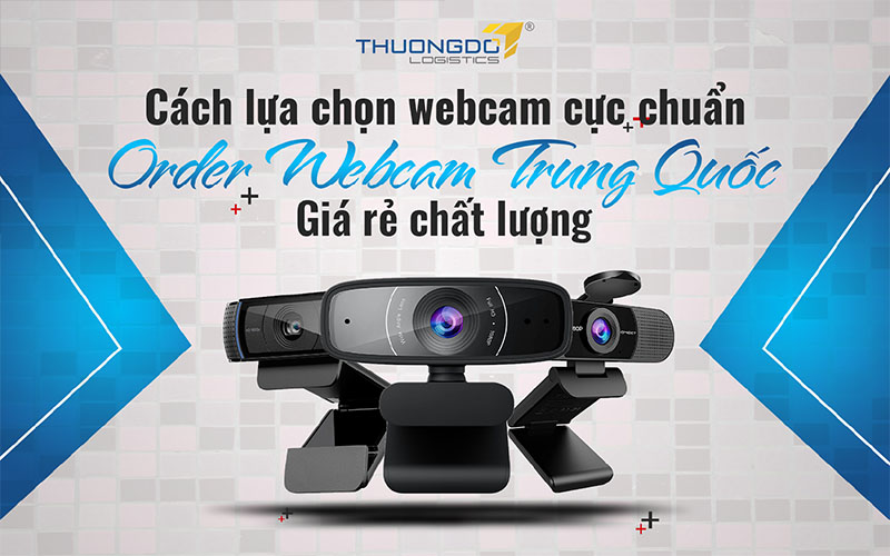 Order webcam Trung Quốc giá rẻ chất lượng