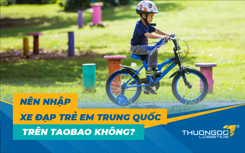 Nên nhập xe đạp trẻ em Trung Quốc trên Taobao không? 