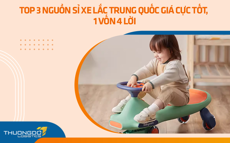 Top 3 nguồn sỉ xe lắc Trung Quốc giá cực tốt, 1 vốn 4 lời