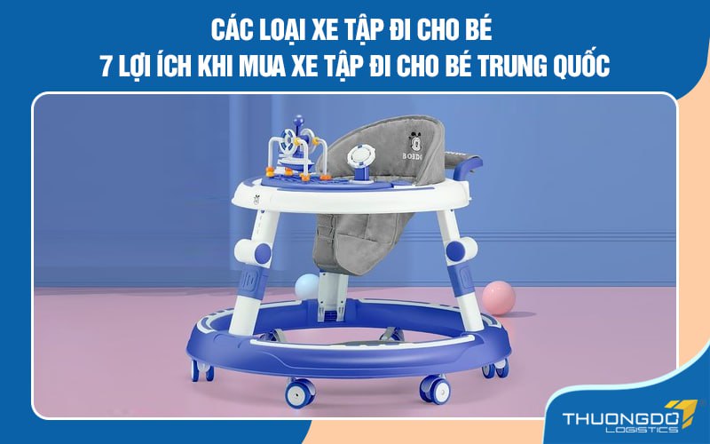 Các loại xe tập đi cho bé - 7 lợi ích khi mua xe tập đi cho bé Trung Q