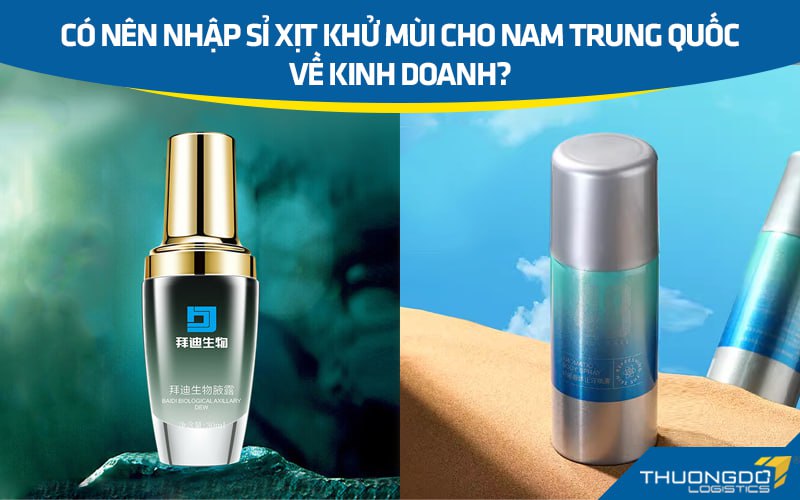 Có nên nhập sỉ xịt khử mùi cho nam Trung Quốc về kinh doanh?