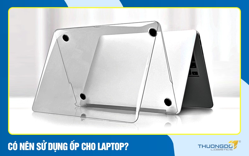 Có nên sử dụng ốp cho laptop?