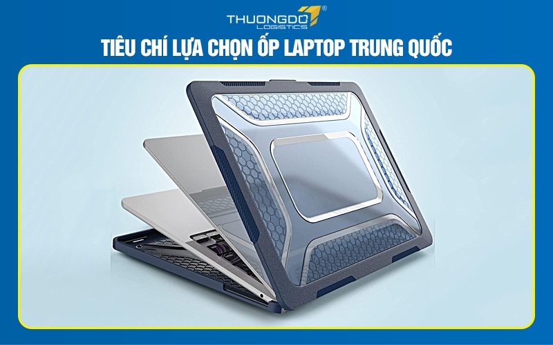 Tiêu chí lựa chọn ốp laptop Trung Quốc