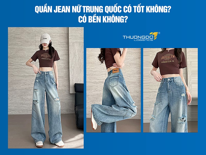 Quần jean nữ Trung Quốc có tốt không? Có bền không?