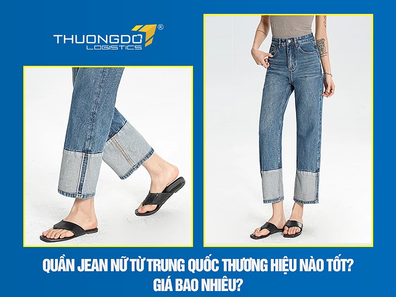 Quần jean nữ từ Trung Quốc thương hiệu nào tốt? Giá bao nhiêu?