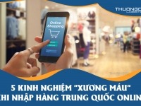 5 kinh nghiệm "xương máu" khi nhập hàng Trung Quốc online