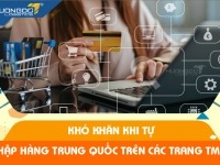 6 khó khăn khi nhập hàng Trung Quốc tự túc trên các trang thương mại điện tử