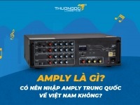 Amply là gì? Có nên nhập amply Trung Quốc về Việt Nam không?