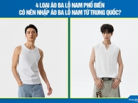 4 loại áo ba lỗ nam phổ biến - Có nên nhập áo ba lỗ nam từ Trung Quốc?