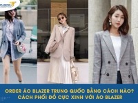 Order áo blazer Trung Quốc bằng cách nào? Cách phối đồ cực xinh với áo blazer