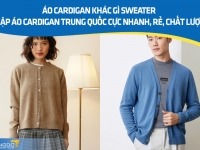 Áo cardigan khác gì sweater - Nhập áo cardigan Trung Quốc cực nhanh, rẻ, chất lượng