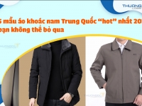 5 mẫu áo khoác nam Trung Quốc “hot” nhất 2022 bạn không thể bỏ qua