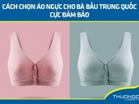 Áo ngực cho bà bầu Trung Quốc - Chọn thế nào để đảm bảo chất lượng?