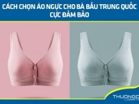 Áo ngực cho bà bầu Trung Quốc - Chọn thế nào để đảm bảo chất lượng?