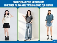 Cách phối áo polo nữ cực chất - Link nhập áo polo nữ từ Trung Quốc cực nhanh
