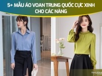 5+ mẫu áo voan Trung Quốc cực xinh cho các nàng