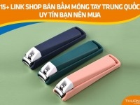 15+ link shop bán bấm móng tay Trung Quốc uy tín bạn nên mua