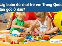Bán buôn đồ chơi trẻ em Trung Quốc lấy hàng ở đâu giá tận gốc?