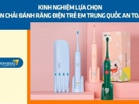 Kinh nghiệm lựa chọn bàn chải đánh răng điện trẻ em Trung Quốc an toàn 