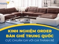 Kinh nghiệm order bàn ghế Trung Quốc cực chuẩn giá với giá thành rẻ