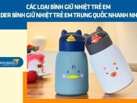 Các loại bình giữ nhiệt trẻ em - Order bình giữ nhiệt trẻ em Trung Quốc nhanh nhất