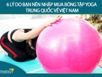6 lý do bạn nên nhập mua bóng tập yoga Trung Quốc về Việt Nam