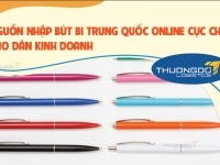 Nguồn nhập bút bi Trung Quốc online cực chất cho dân kinh doanh