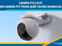 Camera PTZ là gì? Order camera PTZ Trung Quốc tại đâu nhanh giá rẻ?