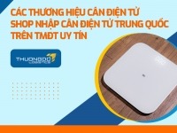 Các thương hiệu cân điện tử - Shop nhập cân điện tử Trung Quốc trên TMĐT uy tín