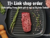 11+ Link shop order chảo nướng Trung Quốc giá rẻ cực uy tín trên Taobao